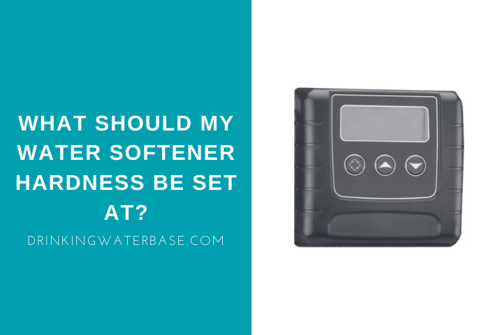 What Should My Water Softener Hardness Be Set at